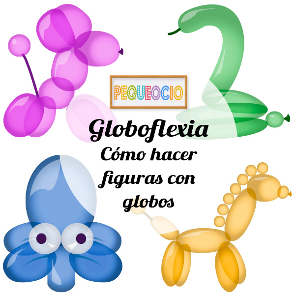 Globoflexia, cómo hacer figuras con globos - Pequeocio