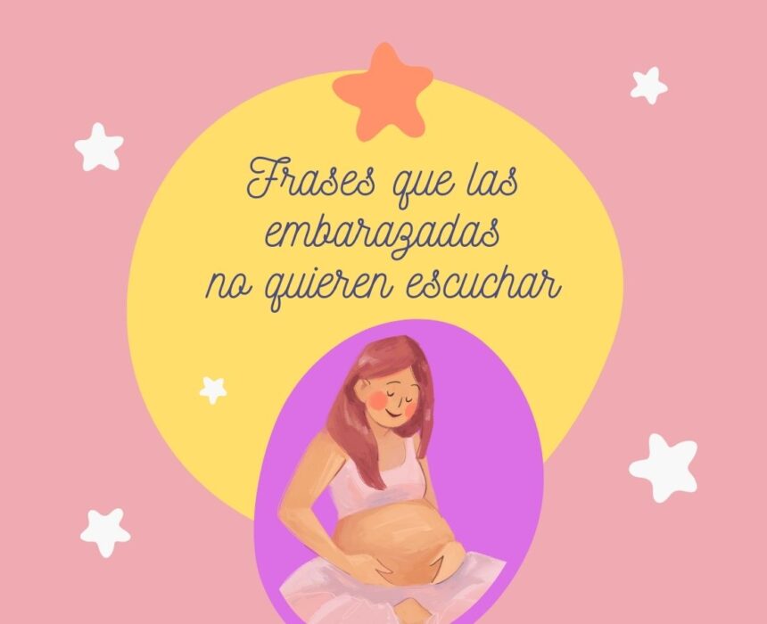 frases que las embarazadas no quieren escuchar