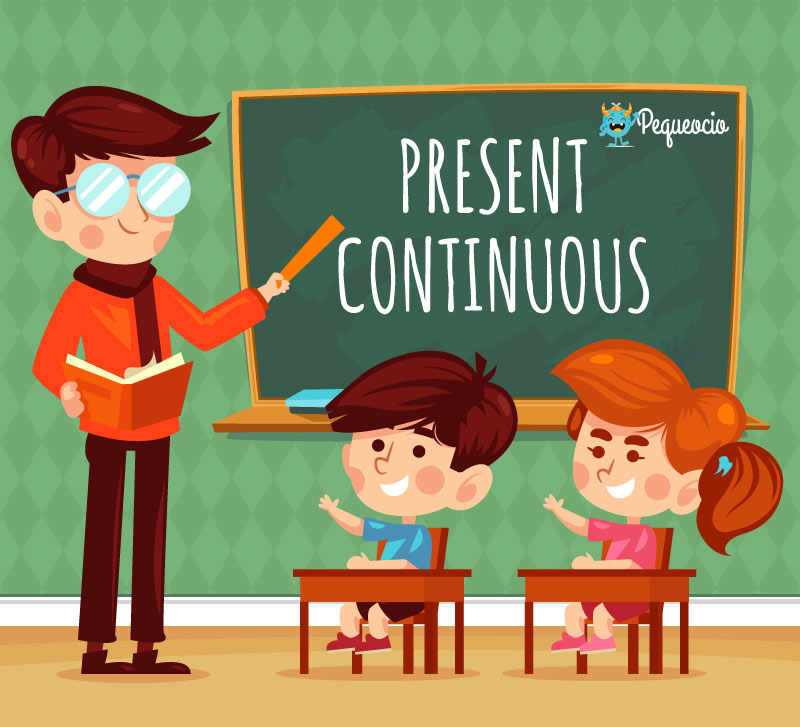 PRESENT CONTINUOUS o presente continuo en inglés | Pequeocio