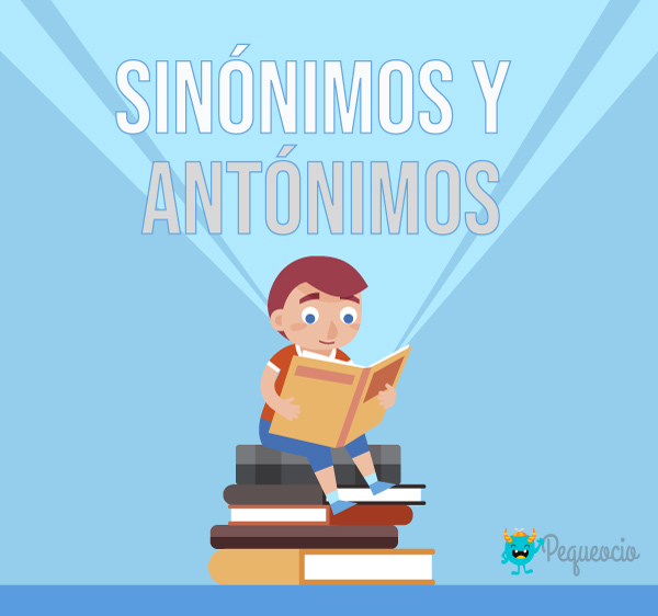 Sinónimos y Antónimos ¿qué son? Más de 100 ejemplos - Pequeocio