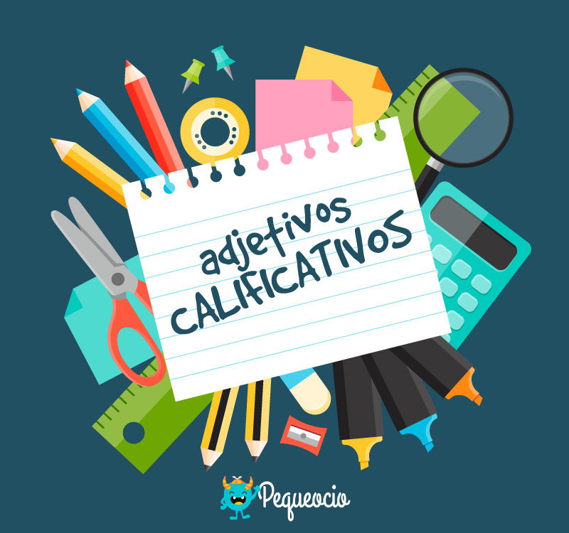 Adjetivos calificativos: definición y 100 ejemplos - Pequeocio