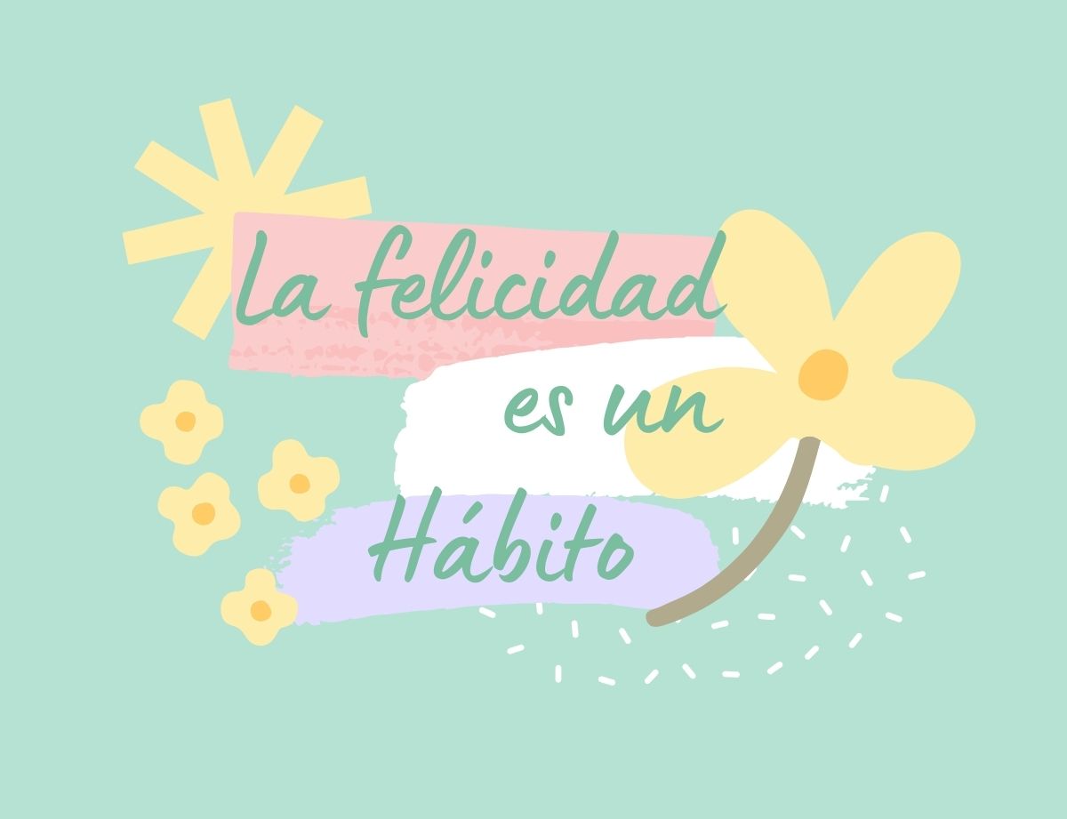 La Felicidad Es Un Hábito